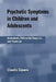 Psychotic Symptoms in Children and Adolescents: Assessment, Differential Diagnosis, and Treatment by Claudio Cepeda