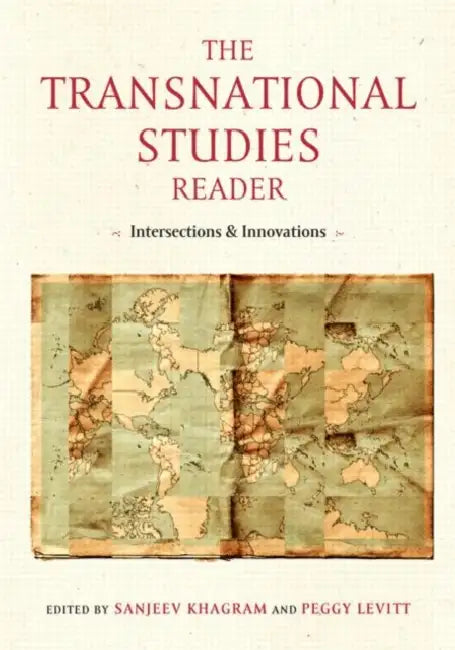 The Transnational Studies Reader: Intersections and Innovations by Peggy Levitt, Sanjeev Khagram