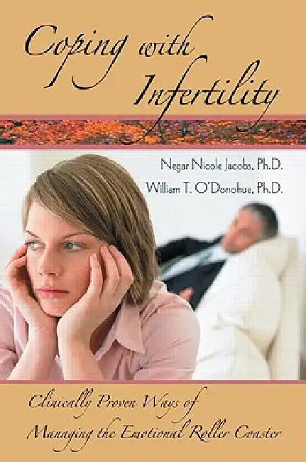 Coping with Infertility: Clinically Proven Ways of Managing the Emotional Roller Coaster by Negar Nicole Jacobs