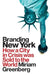 Branding New York: How a City in Crisis Was Sold to the World by Miriam Greenberg