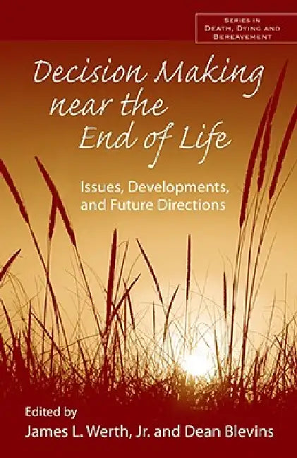 Decision Making near the End of Life: Issues, Developments, and Future Directions by Jr. Werth James L.