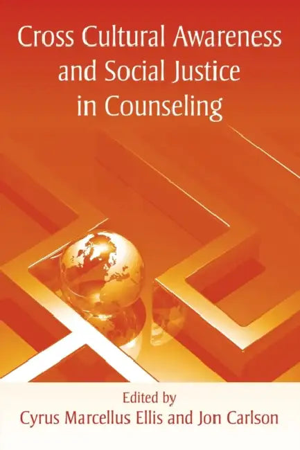 Cross Cultural Awareness and Social Justice in Counseling by Cyrus Marcellus Ellis, Jon Carlson
