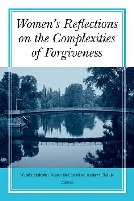 Women'S Reflections On The Complexities Of Forgiveness by Wanda Malcolm