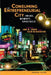 Consuming the Entrepreneurial City: Image, Memory, Spectacle by Anne Cronin