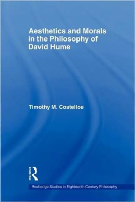Aesthetics and Morals in the Philosophy of David Hume by Timothy M. Costelloe