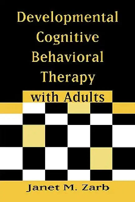 Developmental Cognitive Behavioral Therapy with Adults by Janet M. Zarb