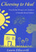 Choosing to Heal: Using Reality Therapy in the Treatment of Sexually Abused Children by Laura Ellsworth