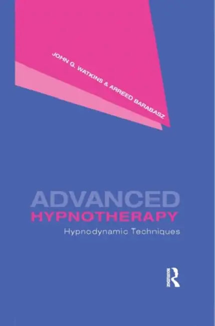 Advanced Hypnotherapy: Hypnodynamic Techniques by John G. Watkins, Arreed Barabasz