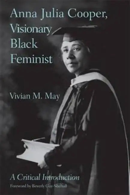Anna Julia Cooper, Visionary Black Feminist: A Critical Introduction by May Vivian M.