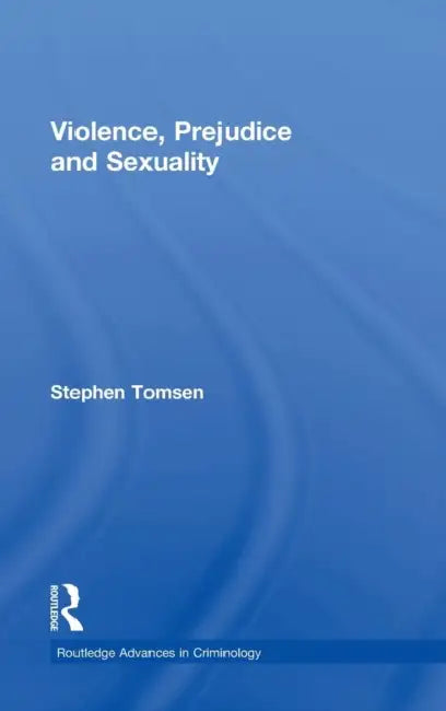 Violence, Prejudice and Sexuality by Stephen Tomsen