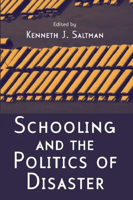 Schooling and the Politics of Disaster by Kenneth J. Saltman