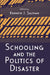 Schooling and the Politics of Disaster by Kenneth J. Saltman