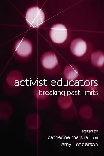 Activist Educators: Breaking Past Limits by Catherine Marshall