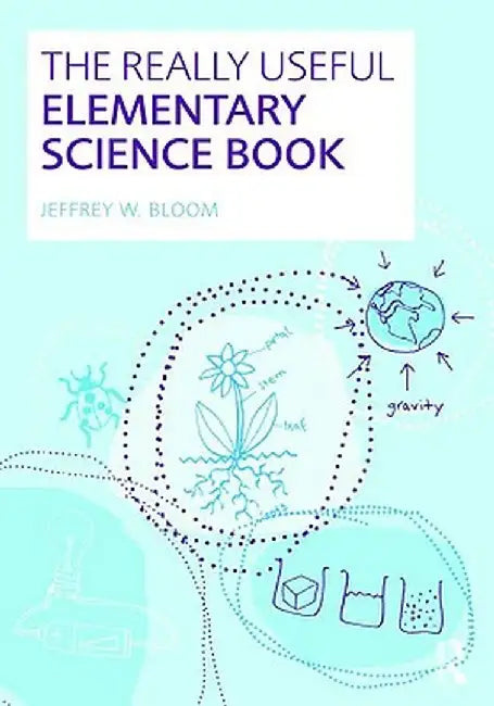 The Really Useful Elementary Science Book by Jeffrey W. Bloom