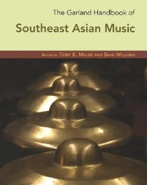 The Garland Handbook of Southeast Asian Music [With CD] by Terry Miller