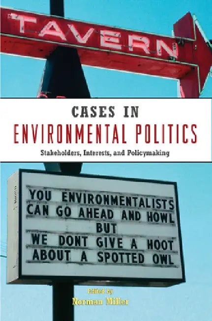 Cases in Environmental Politics: Stakeholders, Interests, and Policymaking by Norman Miller