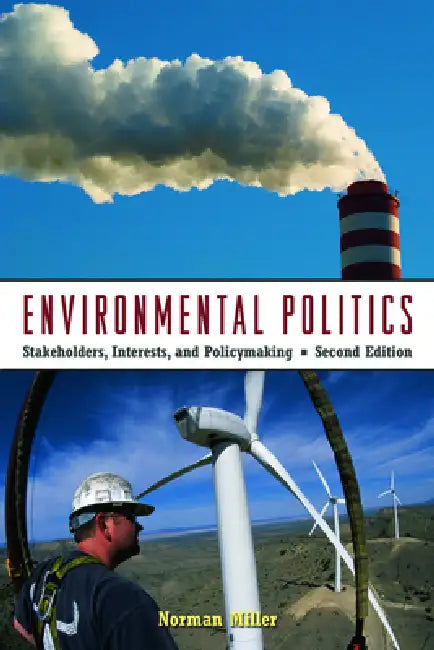 Environmental Politics: Stakeholders, Interests, and Policymaking by Norman Miller