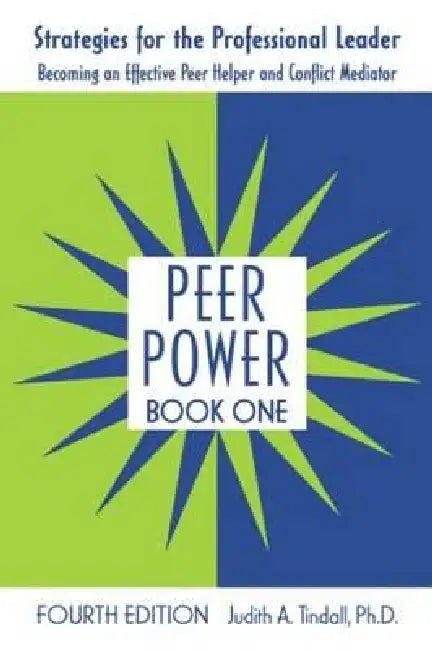 Peer Power, Book One: Strategies for the Professional Leader: Becoming an Effective Peer Helper and Conflict Mediator by Judith A. Tindall
