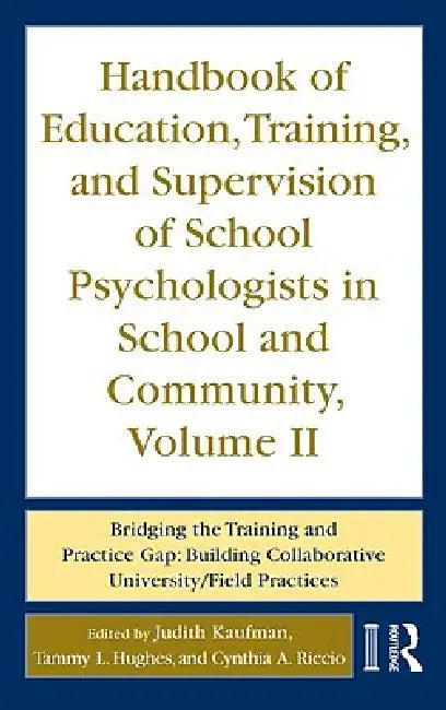 Handbook of Education, Training, and Supervision of School Psychologists in School and Community, Bridging the Training and Practice Gap: B by Judith Kaufman