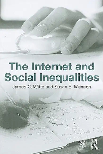 The Internet and Social Inequalities by James C. Witte