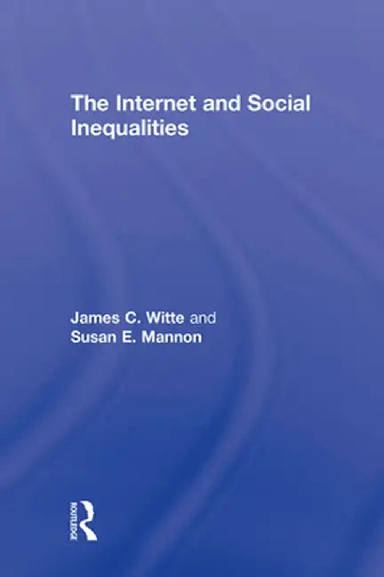 The Internet and Social Inequalities by James C. Witte