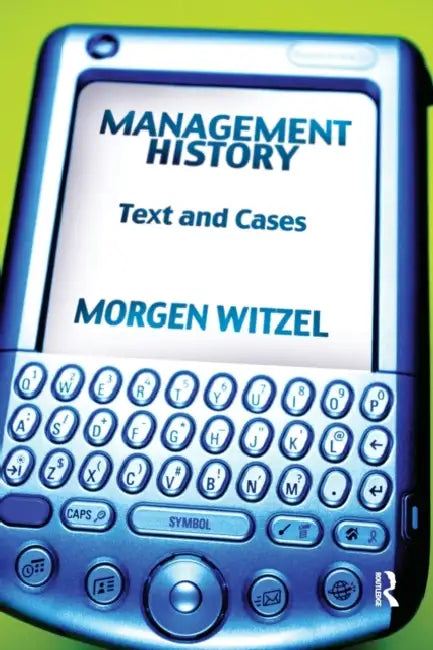 Management History: Text and Cases by Morgen Witzel