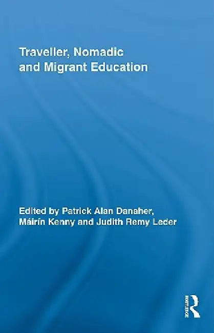Traveller, Nomadic And Migrant Education by Patrick Alan Danaher