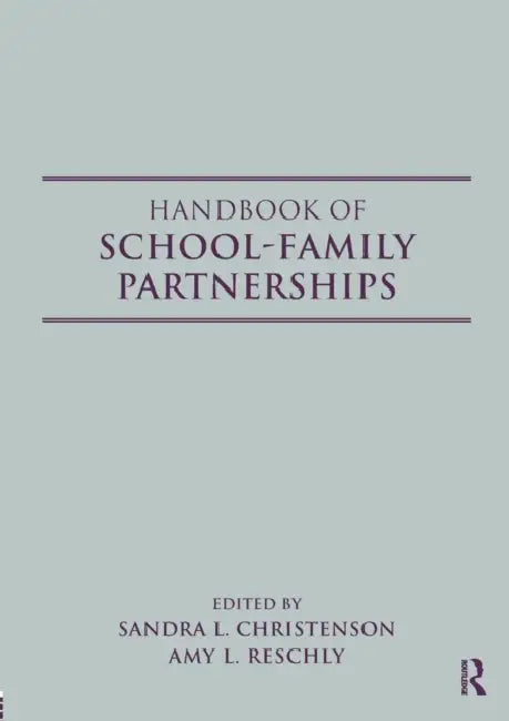 Handbook of School-Family Partnerships by Sandra L. Christenson, Amy L. Reschly