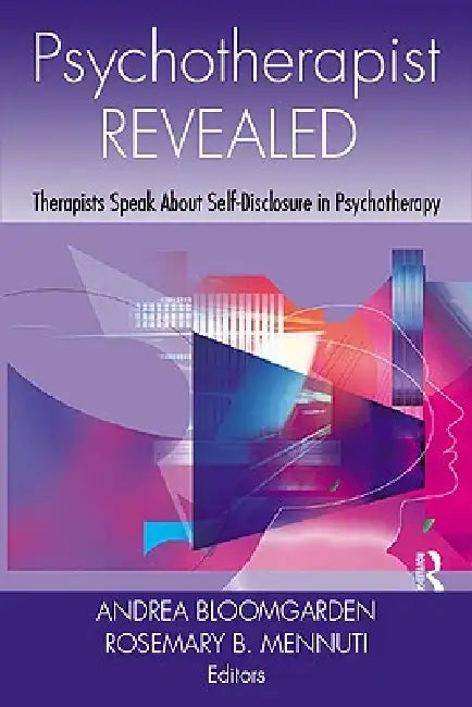 Psychotherapist Revealed: Therapists Speak about Self-Disclosure in Psychotherapy by Andrea Bloomgarden