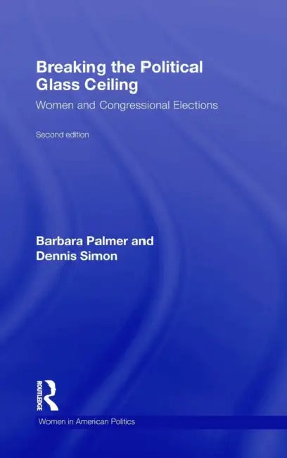 Breaking the Political Glass Ceiling: Women and Congressional Elections by Barbara Palmer, Dennis Simon