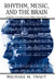 Rhythm, Music, and the Brain: Scientific Foundations and Clinical Applications by Michael Thaut