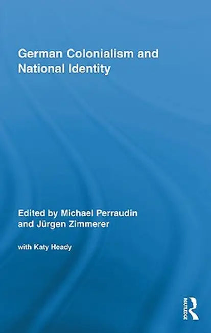 German Colonialism and National Identity by Michael Perraudin