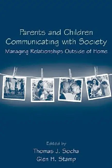 Parents and Children Communicating with Society: Managing Relationships Outside of the Home by Thomas J. Socha