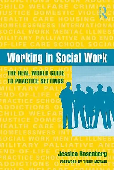 Working in Social Work: The Real World Guide to Practice Settings by Rosenberg Jessica