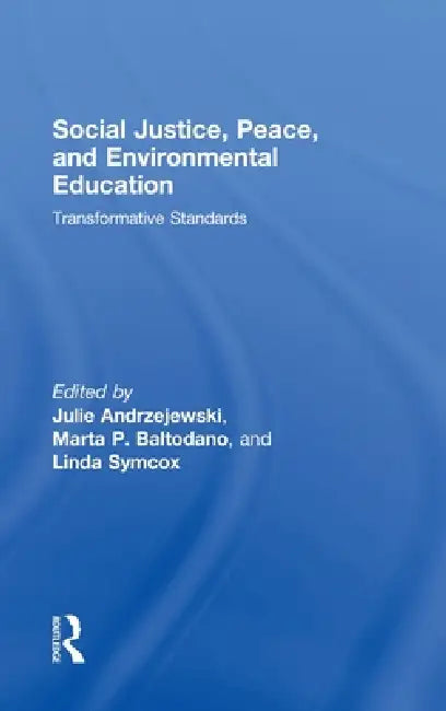 Social Justice, Peace, and Environmental Education: Transformative Standards by Julie Andrzejewski