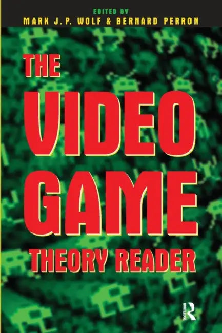 The Video Game Theory Reader by Mark J. P. Wolf, Bernard Perron
