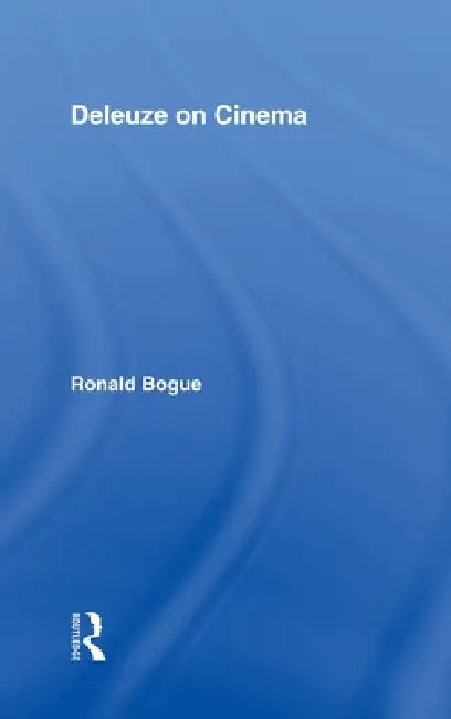 Deleuze on Cinema by Ronald Bogue