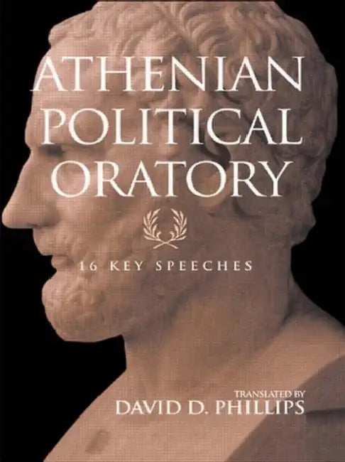 Athenian Political Oratory: 16 Key Speeches by Phillips David