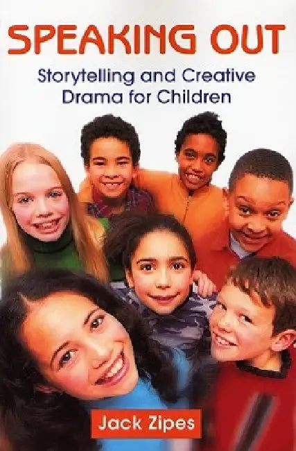 Speaking Out: Storytelling and Creative Drama for Children by Jack Zipes