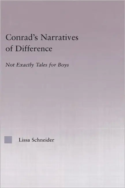 Conrad's Narratives of Difference: Not Exactly Tales for Boys by Schneider Lissa