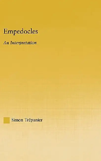 Empedocles: An Interpretation by Simon Trepanier