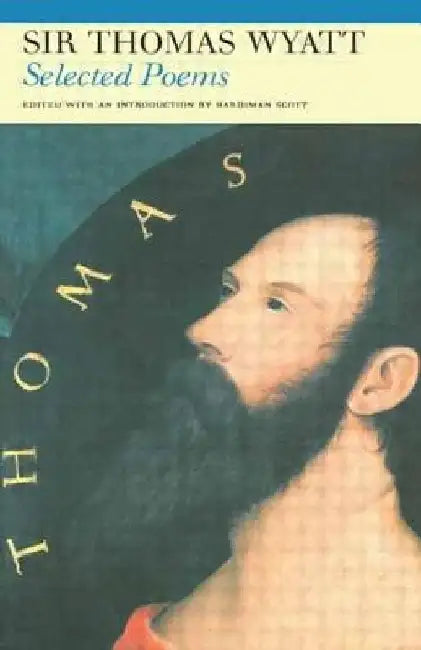 Selected Poems of Sir Thomas Wyatt by Sir Thomas Wyatt
