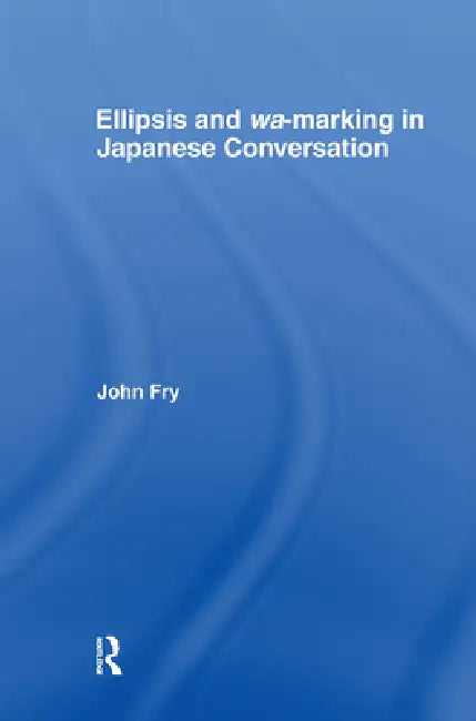 Ellipsis and Wa-Marking in Japanese Conversation by John Fry