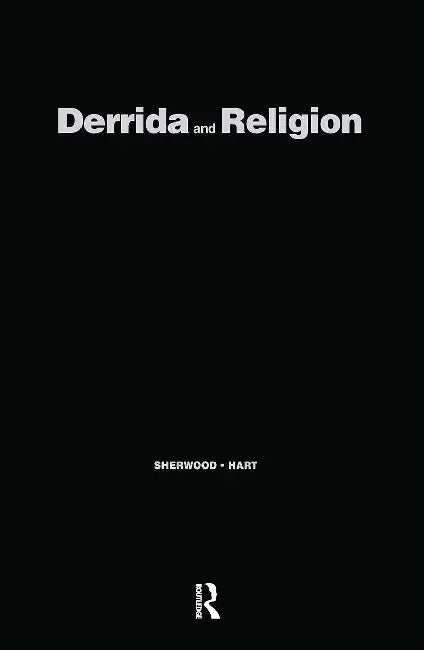 Derrida and Religion: Other Testaments by Sherwood Yvonne