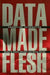 Data Made Flesh: Embodying Information by Robert Mitchell, Phillip Thurtle