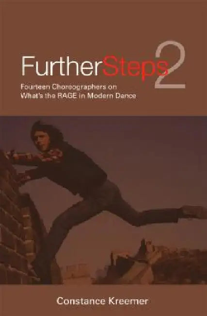 Further Steps 2: Fourteen Choreographers on What's the R.A.G.E. in Modern Dance by Constance Kreemer