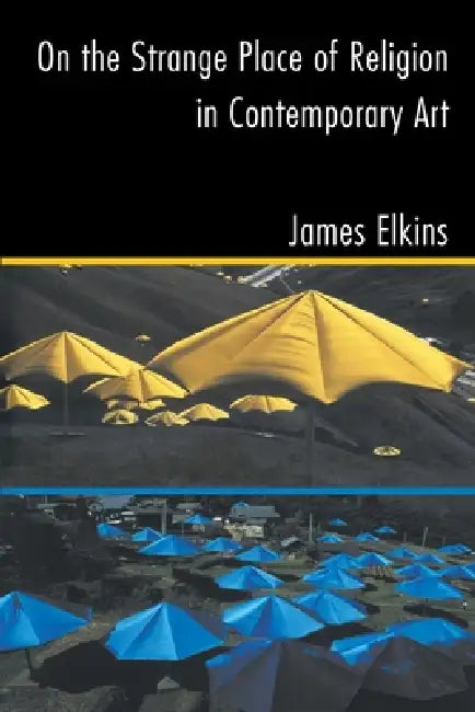 On the Strange Place of Religion in Contemporary Art by James Elkins