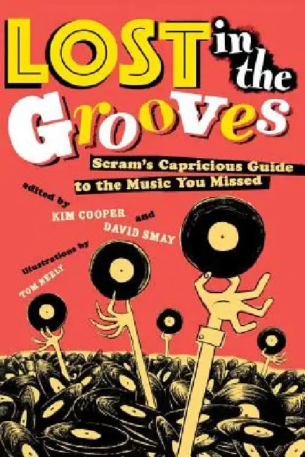 Lost in the Grooves: Scram's Capricious Guide to the Music You Missed