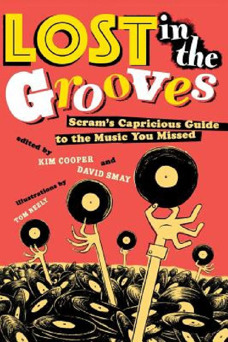 Lost in the Grooves: Scram's Capricious Guide to the Music You Missed by Kim Cooper