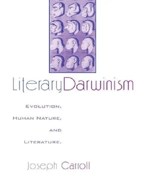 Literary Darwinism: Evolution, Human Nature, and Literature by Joseph Carroll